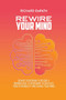 Rewire Your Mind : Rewire Your Brain to Become a Manipulator. A Workbook to Discover Your Personality and Change Your Mind by Richard Empath - Paperback Rewire Your Mind : Rewire Your Brain to Become a Manipulator. A Workbook to Discover Your Personality and Change Your Mind by Richard Empath - Paperback