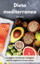 Dieta mediterranea : Le migliori ricette per mangiare sano e migliorare la tua salute by Sofia Rossi - Hardback