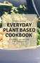 Everyday Plant Based Cookbook : Flavorful Recipes for Healthier Meals by Joanna Vinson - Hardback