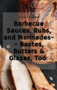 Barbecue Sauces, Rubs, and Marinades-- Bastes, Butters & Glazes, Too by Silvio Bianchi - Hardback