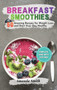 Breakfast Smoothies : 50 Amazing Recipes for Weight Loss and Start Your Day Healthy (2nd edition) by Amanda Smith - Hardback