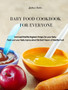 Baby Food Cookbook for Everyone : Quick and Healthy Beginner Recipes for your Baby. Make sure your Baby Learns about the Best Flavors of Healthy Food by Andrew Foster - Hardback