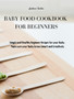 Baby Food Cookbook for Beginners : Simple and Healthy Beginner Recipes for your Baby. Make sure your Baby Grows Smart and Creatively by Andrew Foster - Hardback