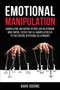 Emotional Manipulation : Manipulation, and Control in Your Love Relationship. Mind Control Tactics that all Manipulators Use to Take Control in Personal Relationships by Mark Bourne - Paperback