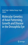 Molecular Genetics of Axial Patterning, Growth and Disease in the Drosophila Eye by Amit Singh - Hardback