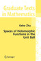 Spaces of Holomorphic Functions in the Unit Ball : 226 by Kehe Zhu - Paperback