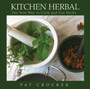Kitchen Herbal : From Garden to Kitchen, New Perspectives on Herbs