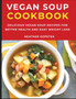 Vegan Soup Cookbook : Delicious Vegan Soup Recipes for Better Health and Easy Weight Loss