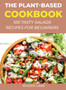 The Plant-Based Cookbook : 100 Tasty Salads Recipes for Beginners