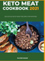 Keto Meat Cookbook 2021 : Delicious keto meat recipes for anyone