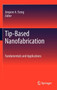 Tip-Based Nanofabrication : Fundamentals and Applications by Ampere A. Tseng - Hardback