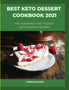 Best Keto Dessert Cookbook 2021 : The Healthiest And Tastiest Keto Dessert Recipes