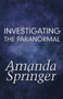 Investigating the Paranormal by Amanda Springer - Paperback