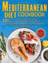 Mediterranean Diet Cookbook for Beginners : : 201 Easy and delicious, affordable, mouth watering recipes with pictures. Lose weight with an healthy anti-inflammatory lifestyle that can benefit all age