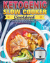 Ketogenic Slow Cooker Cookbook : Quick Keto Diet Recipes for Your Slow Cooker to Lose Weight & Boost Your Health