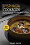 DYSPHAGIA COOKBOOK : 40+ Soup, Pizza, and Side Dishes recipes designed for Dysphagia diet