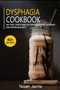 DYSPHAGIA COOKBOOK : 40+ Pies, Tarts and Ice-Cream Recipes designed for Dysphagia diet