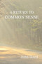 A Return to Common Sense by John Ikerd - Paperback
