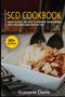 Scd Cookbook : MAIN COURSE - 60+ Easy to prepare home recipes for a balanced and healthy diet