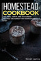 Homestead Cookbook : 40+ Pies, Tarts and Ice-Cream Recipes designed for homestead diet