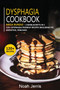 DYSPHAGIA COOKBOOK : MEGA BUNDLE - 3 Manuscripts in 1 - 120+ Dysphagia - friendly recipes including pie, smoothie, pancakes