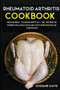 Rheumatoid Arthritis Cookbook : MEGA BUNDLE - 5 Manuscripts in 1 - 200+ Recipes designed for a delicious and tasty Rheumatoid Arthritis diet