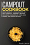CAMPOUT COOKBOOK : MEGA BUNDLE - 4 Manuscripts in 1 - 160+ Campout - friendly recipes including casseroles, stew, side dishes, and pasta recipes