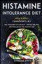 Histamine Intolerance Diet : MEGA BUNDLE - 7 Manuscripts in 1 - 300+ Histamine Intolerance - friendly recipes for a balanced and healthy diet