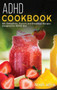 ADHD COOKBOOK : 40+ Smoothies, Dessert and Breakfast Recipes designed for ADHD diet