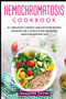Hemochromatosis Cookbook : 40+ Breakfast, Dessert and Smoothie Recipes designed for a healthy and balanced Hemochromatosis diet