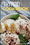 Thyroid Cookbook : 40+Tart, Ice-Cream, and Pie recipes for a healthy and balanced Thyroid diet