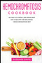 Hemochromatosis Cookbook : 40+Tart, Ice-Cream, and Pie recipes for a healthy and balanced Hemochromatosis diet