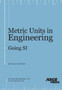 Metric Units in Engineering : Going S.I. - How to Use the International System of Measurement Units (SI) to Solve Standard Engineering Problems by Cornelius Wandmacher - Paperback