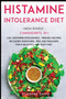 Histamine Intolerance Diet : MEGA BUNDLE - 3 Manuscripts in 1 - 120+ Histamine Intolerance - friendly recipes including smoothies, pies, and pancakes for a delicious and tasty diet