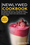 NEWLYWED DIET : MEGA BUNDLE - 4 Manuscripts in 1 - 160+ Newlywed - friendly recipes including pie, cookie, and smoothies for a delicious and tasty diet
