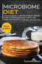MICROBIOME DIET : MEGA BUNDLE - 2 Manuscripts in 1 - 80+ Microbiome - friendly recipes including pancakes, muffins, side dishes and salads for a delicious and tasty diet