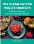 The Clean Eating Mediterranean : Healthy Recipes for Your Mediterranean The Clean Eating Mediterranean : Healthy Recipes for Your Mediterranean