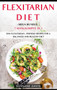 Flexitarian Diet : MEGA BUNDLE - 7 Manuscripts in 1 - 300+ Flexitarian - friendly recipes for a balanced and healthy diet