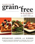 Everyday Grain-Free Gourmet : Breakfast, Lunch and Dinner