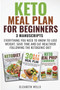 Keto Meal Plan for Beginners : 3 Manuscripts - Everything You Need To Know To Lose Weight, Save Time And Eat Healthier Following The Ketogenic Diet