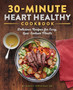 30-Minute Heart Healthy Cookbook : Delicious Recipes for Easy, Low-Sodium Meals