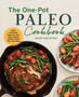 The One-Pot Paleo Cookbook : 100 + Effortless Meals for Your Slow Cooker, Skillet, Sheet Pan, and More