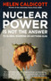 Nuclear Power Is Not The Answer To Global Warming Or Anything Else by Helen Caldicott - Paperback