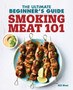 Smoking Meat 101 : The Ultimate Beginner's Guide