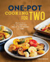 One-Pot Cooking for Two : Effortless Meals for Your Sheet Pan, Skillet, Slow Cooker, and More