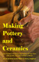 Making Pottery and Ceramics : How to Make Ceramics and Pottery of Your Own with Quality Clay and a Potter's Wheel, an Illustrated Guide Book (Hardcover) by Henry Leighton - Hardback