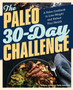 The Paleo 30-Day Challenge : A Paleo Cookbook to Lose Weight and Reboot Your Health
