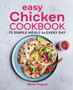 Easy Chicken Cookbook : 75 Simple Meals for Every Day