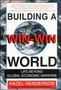 Building a Win-win World : Life Beyond Global Economic Warfare by Hazel Henderson - Hardback