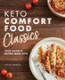 Keto Comfort Food Classics : Your Favorite Recipes Made Keto